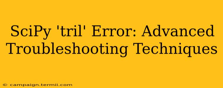 SciPy 'tril' Error: Advanced Troubleshooting Techniques