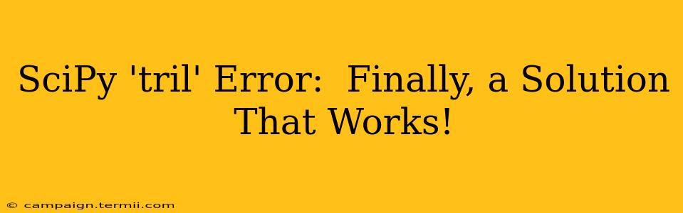 SciPy 'tril' Error:  Finally, a Solution That Works!