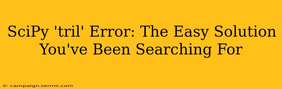 SciPy 'tril' Error: The Easy Solution You've Been Searching For