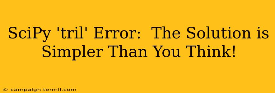 SciPy 'tril' Error:  The Solution is Simpler Than You Think!