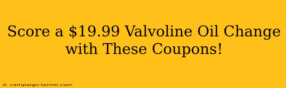 Score a $19.99 Valvoline Oil Change with These Coupons!