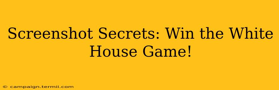 Screenshot Secrets: Win the White House Game!