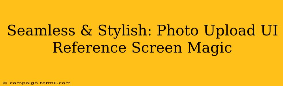 Seamless & Stylish: Photo Upload UI Reference Screen Magic