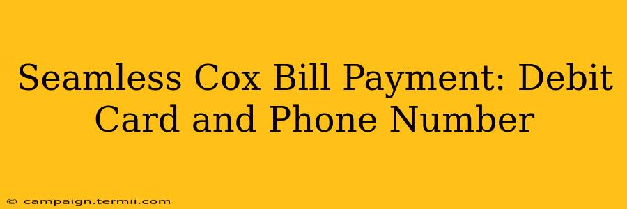 Seamless Cox Bill Payment: Debit Card and Phone Number