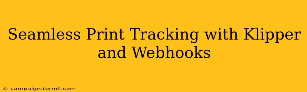 Seamless Print Tracking with Klipper and Webhooks