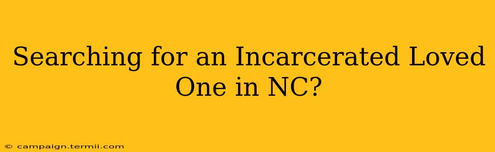 Searching for an Incarcerated Loved One in NC?