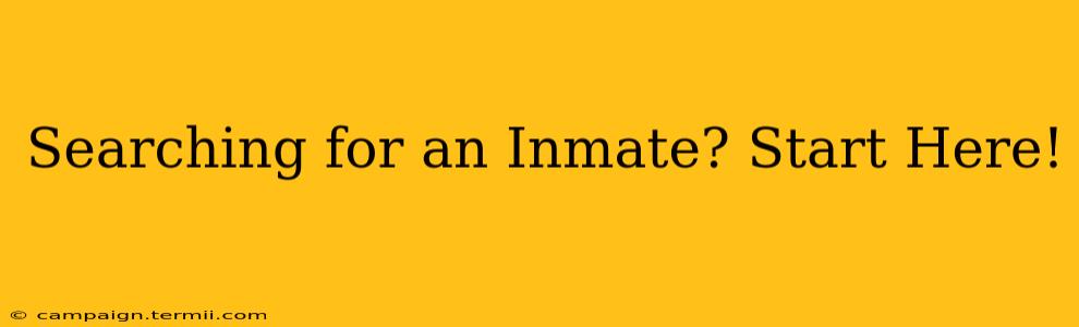 Searching for an Inmate? Start Here!