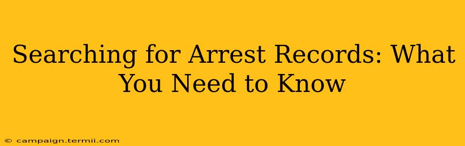 Searching for Arrest Records: What You Need to Know