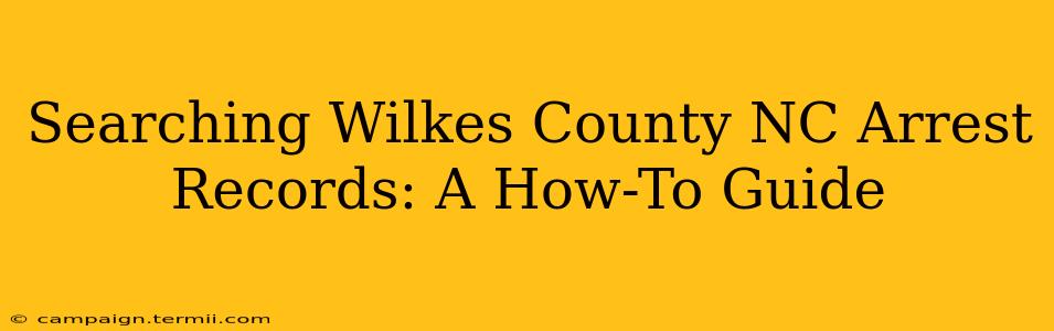 Searching Wilkes County NC Arrest Records: A How-To Guide