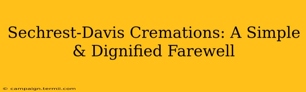 Sechrest-Davis Cremations: A Simple & Dignified Farewell