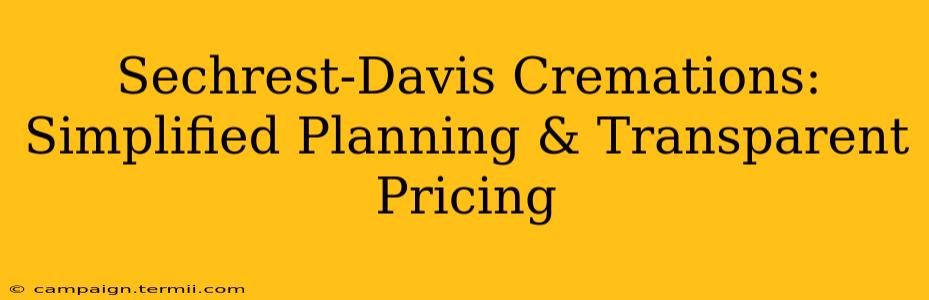 Sechrest-Davis Cremations: Simplified Planning & Transparent Pricing