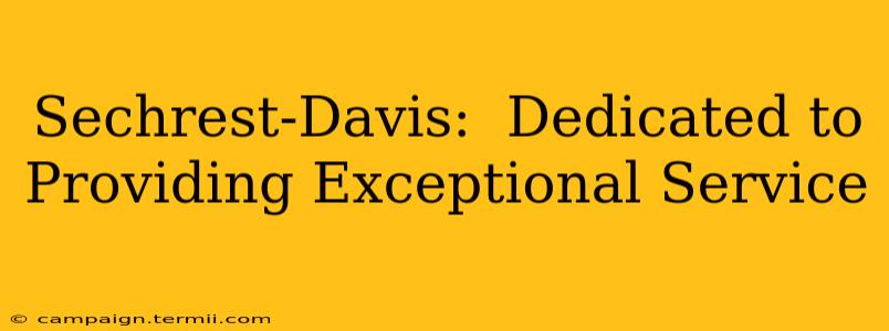 Sechrest-Davis:  Dedicated to Providing Exceptional Service