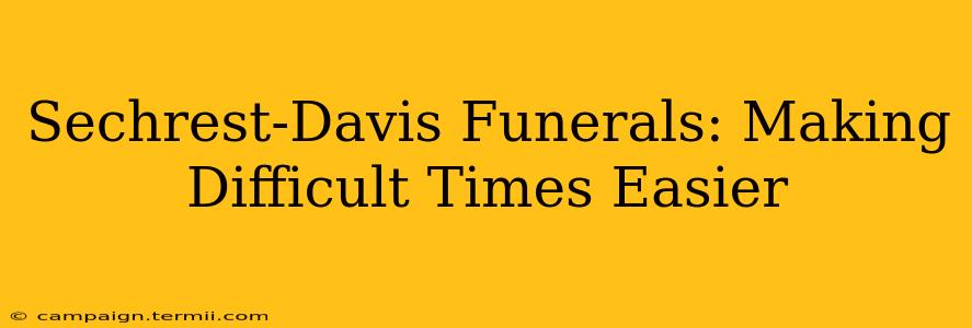 Sechrest-Davis Funerals: Making Difficult Times Easier