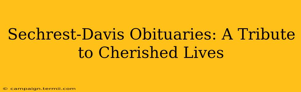 Sechrest-Davis Obituaries: A Tribute to Cherished Lives