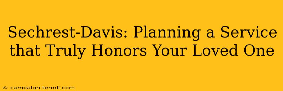 Sechrest-Davis: Planning a Service that Truly Honors Your Loved One