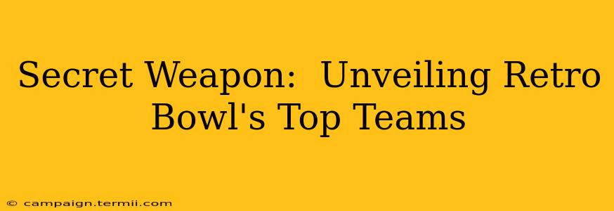 Secret Weapon:  Unveiling Retro Bowl's Top Teams