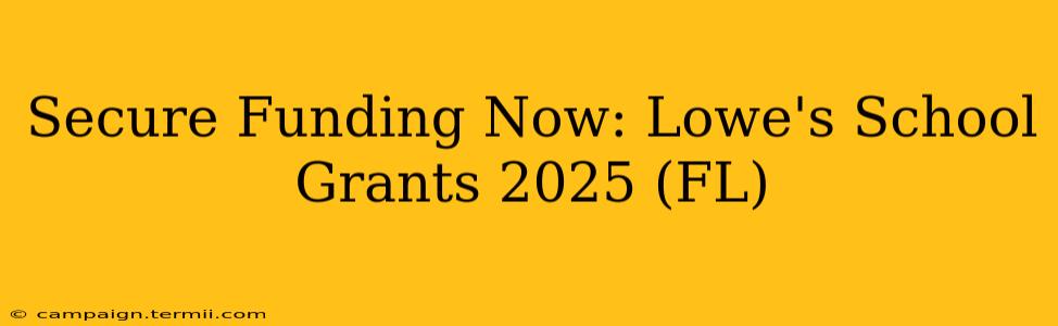 Secure Funding Now: Lowe's School Grants 2025 (FL)