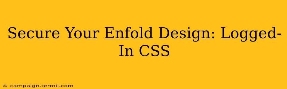 Secure Your Enfold Design: Logged-In CSS