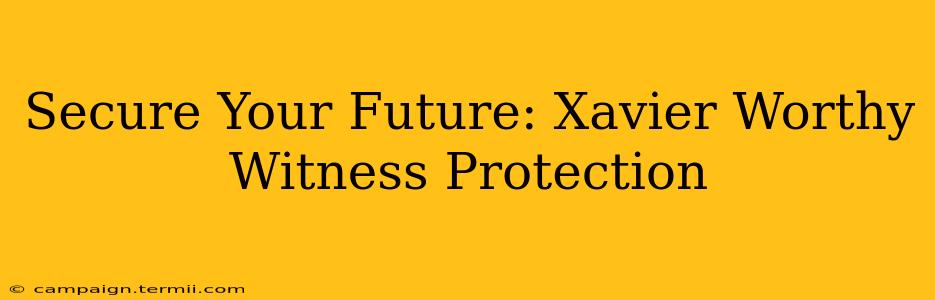 Secure Your Future: Xavier Worthy Witness Protection