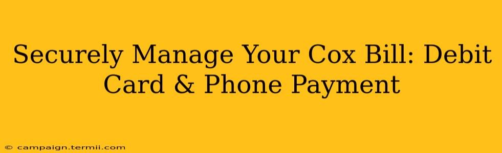 Securely Manage Your Cox Bill: Debit Card & Phone Payment