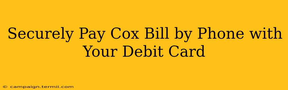 Securely Pay Cox Bill by Phone with Your Debit Card