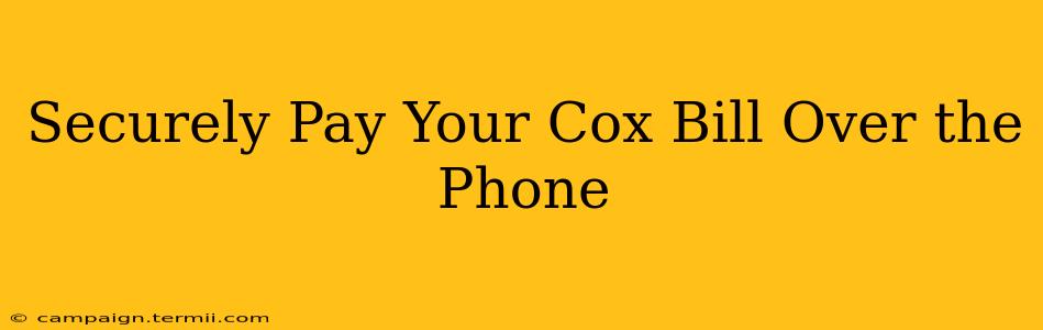 Securely Pay Your Cox Bill Over the Phone