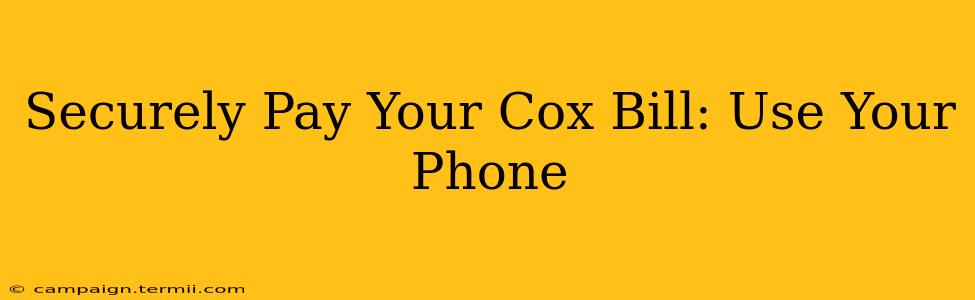 Securely Pay Your Cox Bill: Use Your Phone