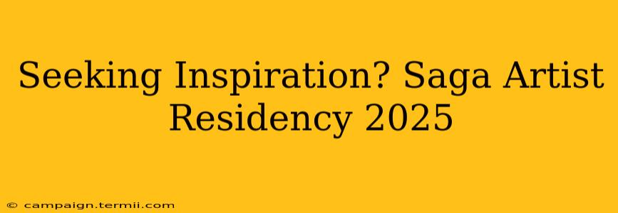 Seeking Inspiration? Saga Artist Residency 2025