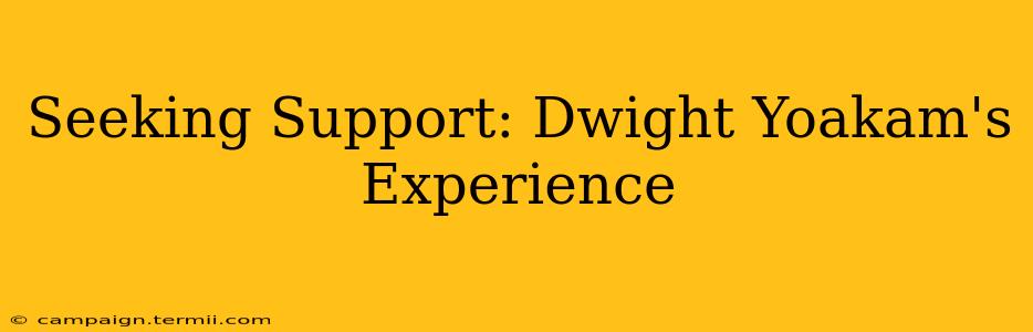 Seeking Support: Dwight Yoakam's Experience