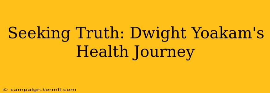 Seeking Truth: Dwight Yoakam's Health Journey