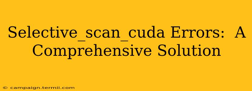 Selective_scan_cuda Errors:  A Comprehensive Solution