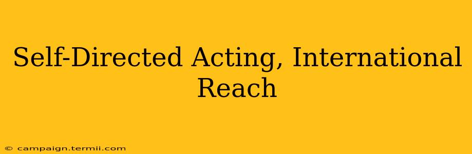 Self-Directed Acting, International Reach