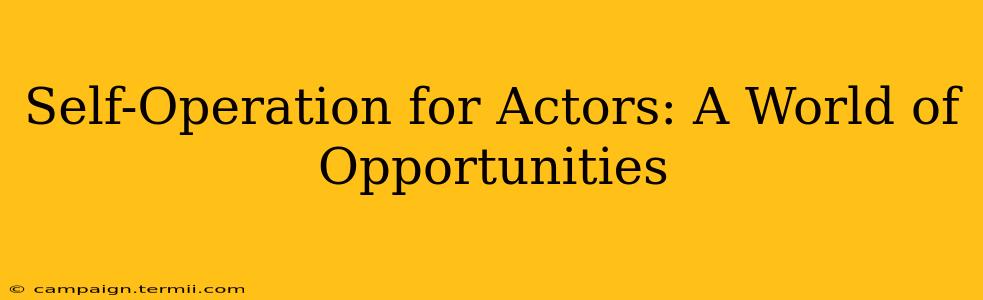 Self-Operation for Actors: A World of Opportunities