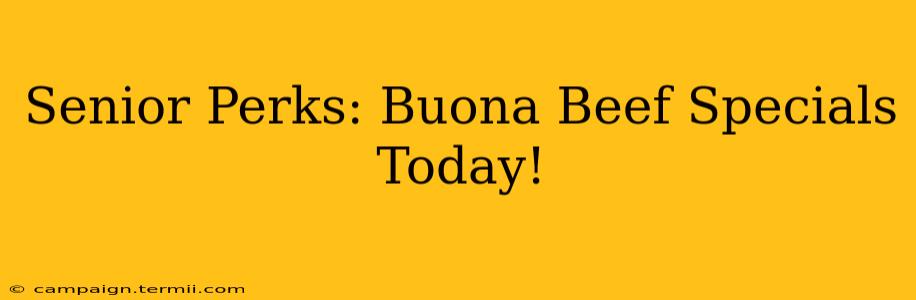 Senior Perks: Buona Beef Specials Today!