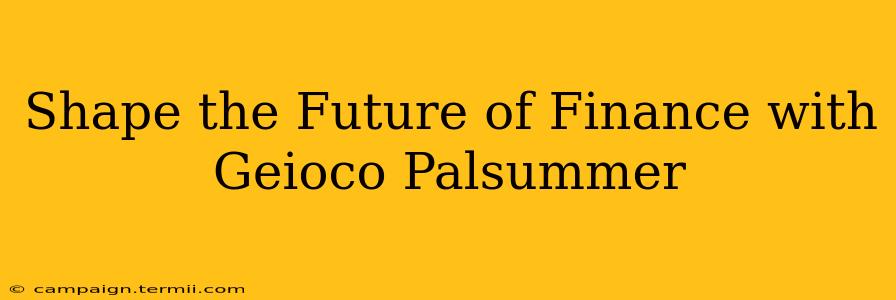 Shape the Future of Finance with Geioco Palsummer