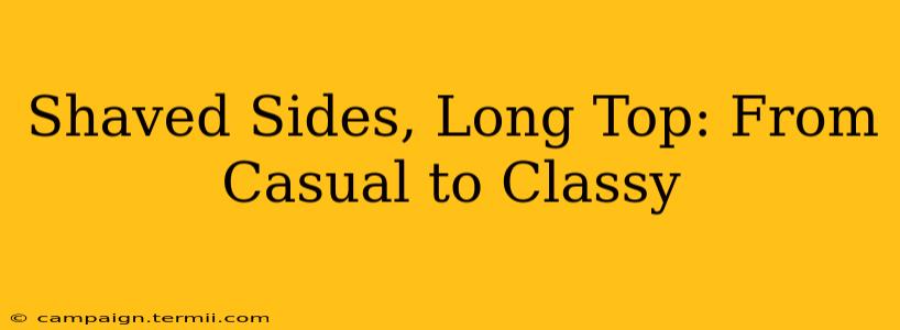 Shaved Sides, Long Top: From Casual to Classy