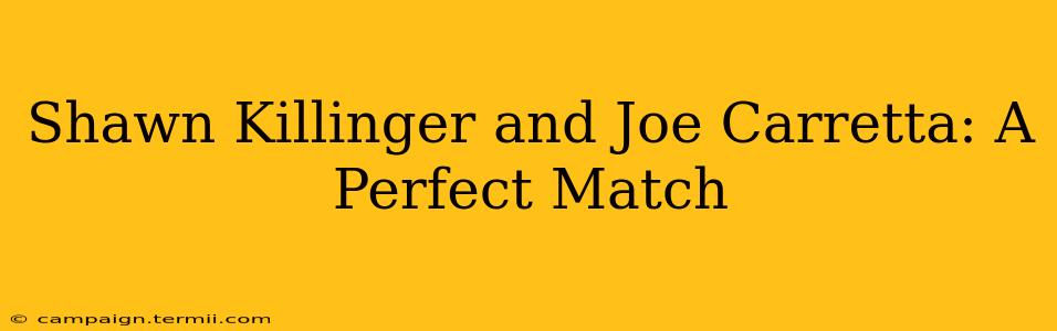 Shawn Killinger and Joe Carretta: A Perfect Match