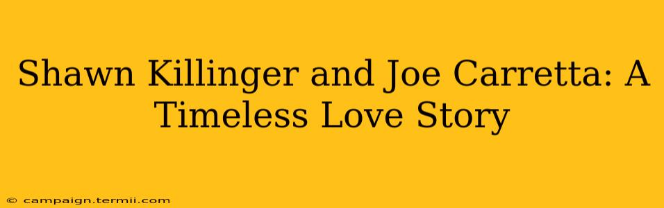 Shawn Killinger and Joe Carretta: A Timeless Love Story