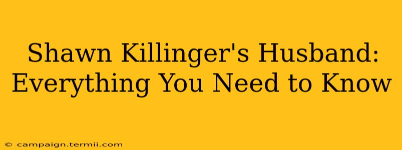 Shawn Killinger's Husband: Everything You Need to Know