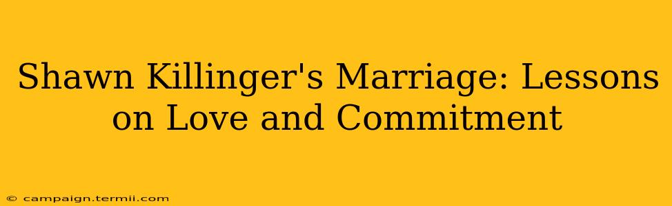 Shawn Killinger's Marriage: Lessons on Love and Commitment