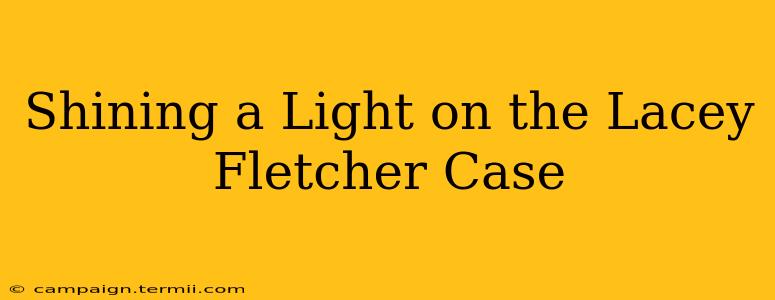 Shining a Light on the Lacey Fletcher Case