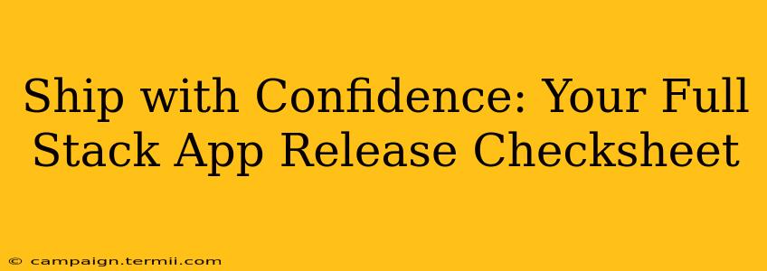 Ship with Confidence: Your Full Stack App Release Checksheet