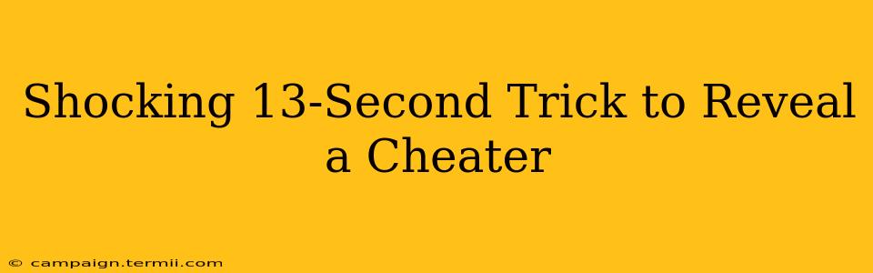 Shocking 13-Second Trick to Reveal a Cheater