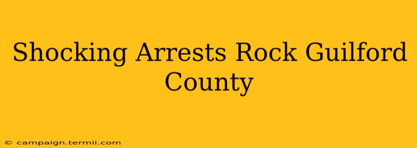 Shocking Arrests Rock Guilford County