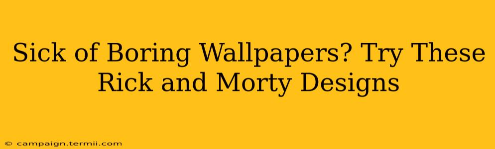 Sick of Boring Wallpapers? Try These Rick and Morty Designs