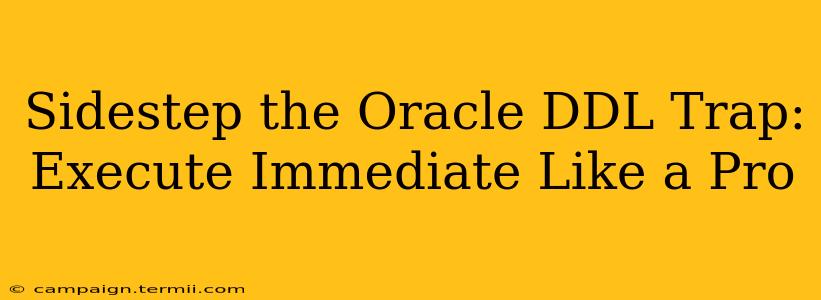 Sidestep the Oracle DDL Trap: Execute Immediate Like a Pro