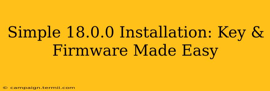 Simple 18.0.0 Installation: Key & Firmware Made Easy