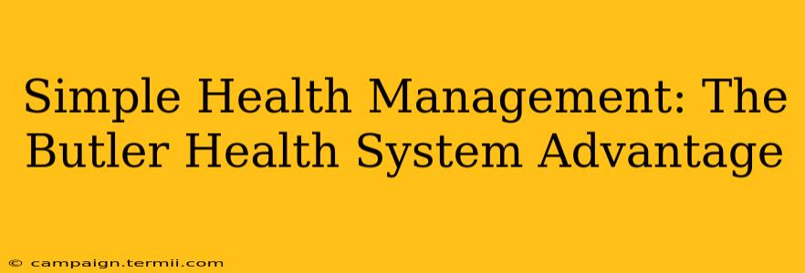 Simple Health Management: The Butler Health System Advantage