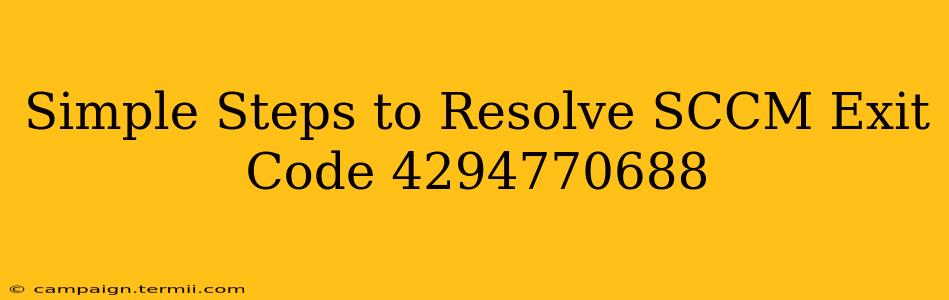 Simple Steps to Resolve SCCM Exit Code 4294770688