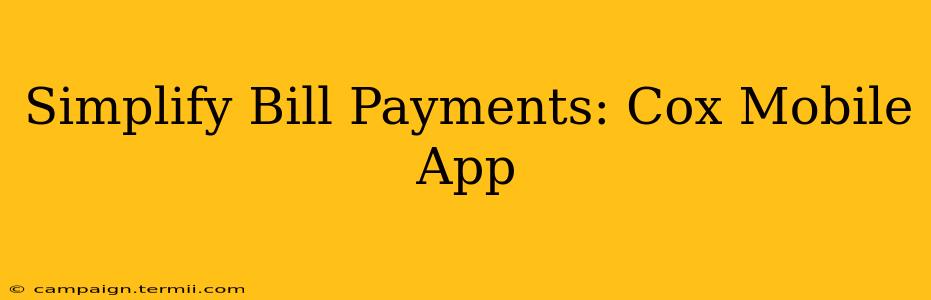 Simplify Bill Payments: Cox Mobile App